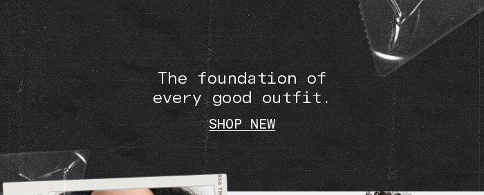 The foundation of every good outfit.