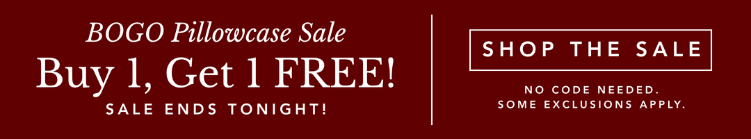 BOGO Pillowcase Sale. Buy 1, Get 1 FREE! Sale Ends Tonight!