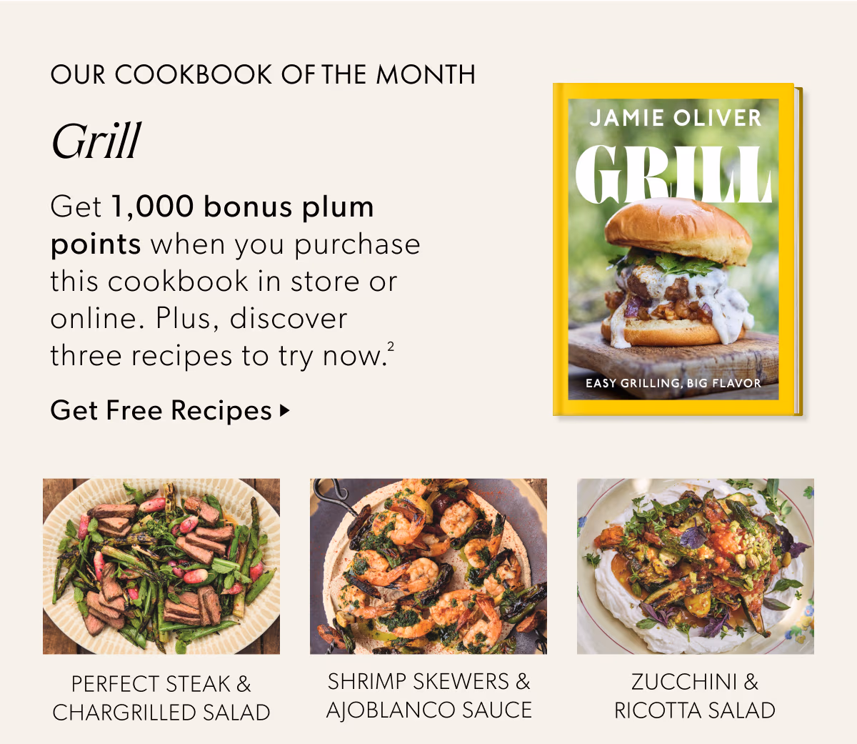 OUR COOKBOOK OF THE MONTH | Grill | Get 1,000 bonus plum points when you purchase this cookbook in store or online. Plus, discover three recipes to try now.