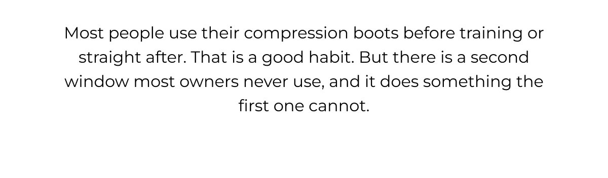 Most people use their compression boots before training or straight after. That is a good habit, but there is a second window most owners never use, and it does something the first one cannot. 