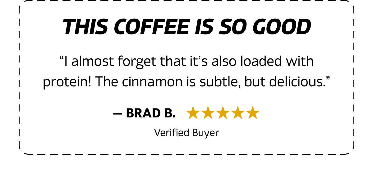“I almost forget that it’s also loaded with protein! The cinnamon is subtle, but delicious” 