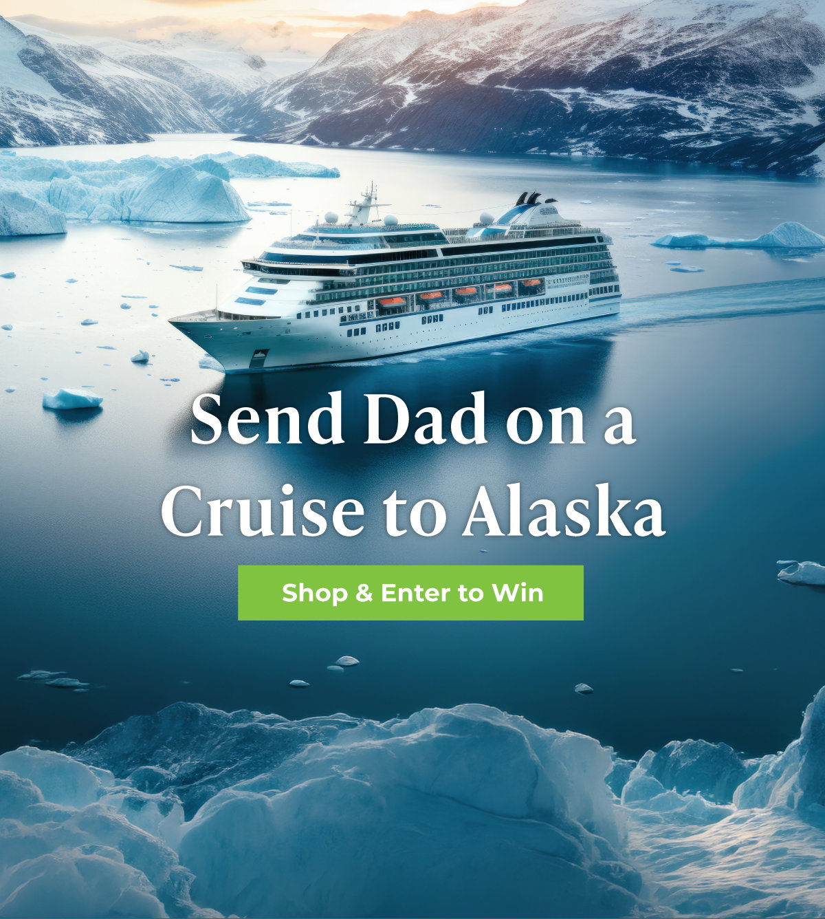 Send Dad on a Cruise to Alaska - Shop & Enter to Win