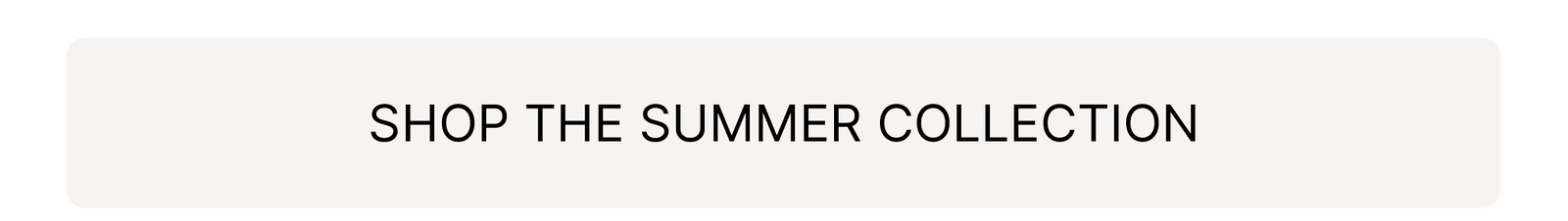 SHOP THE SUMMER COLLECTION