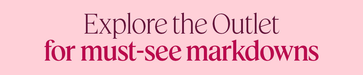 Explore the Outlet for must-see markdowns