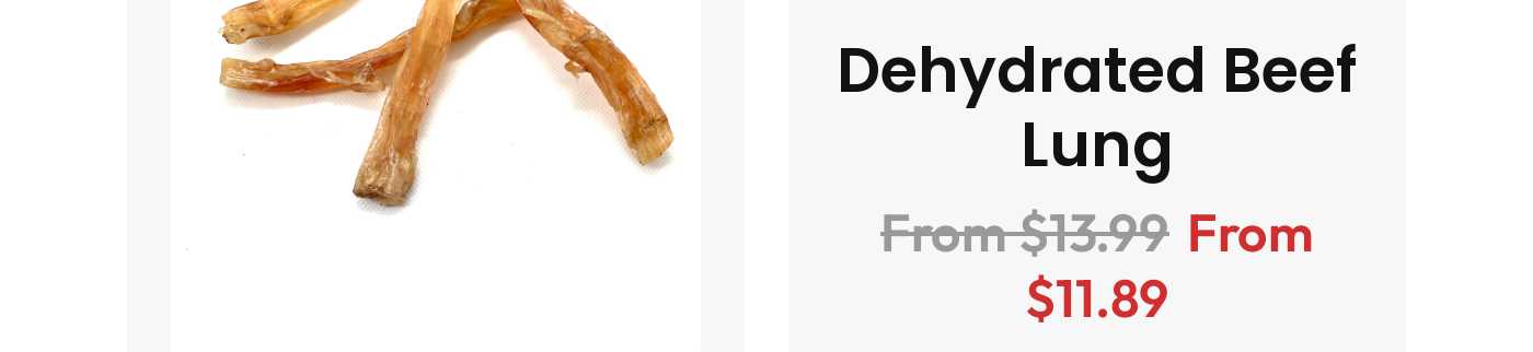 Dehydrated Beef Lung from $11.89 (was $13.99).