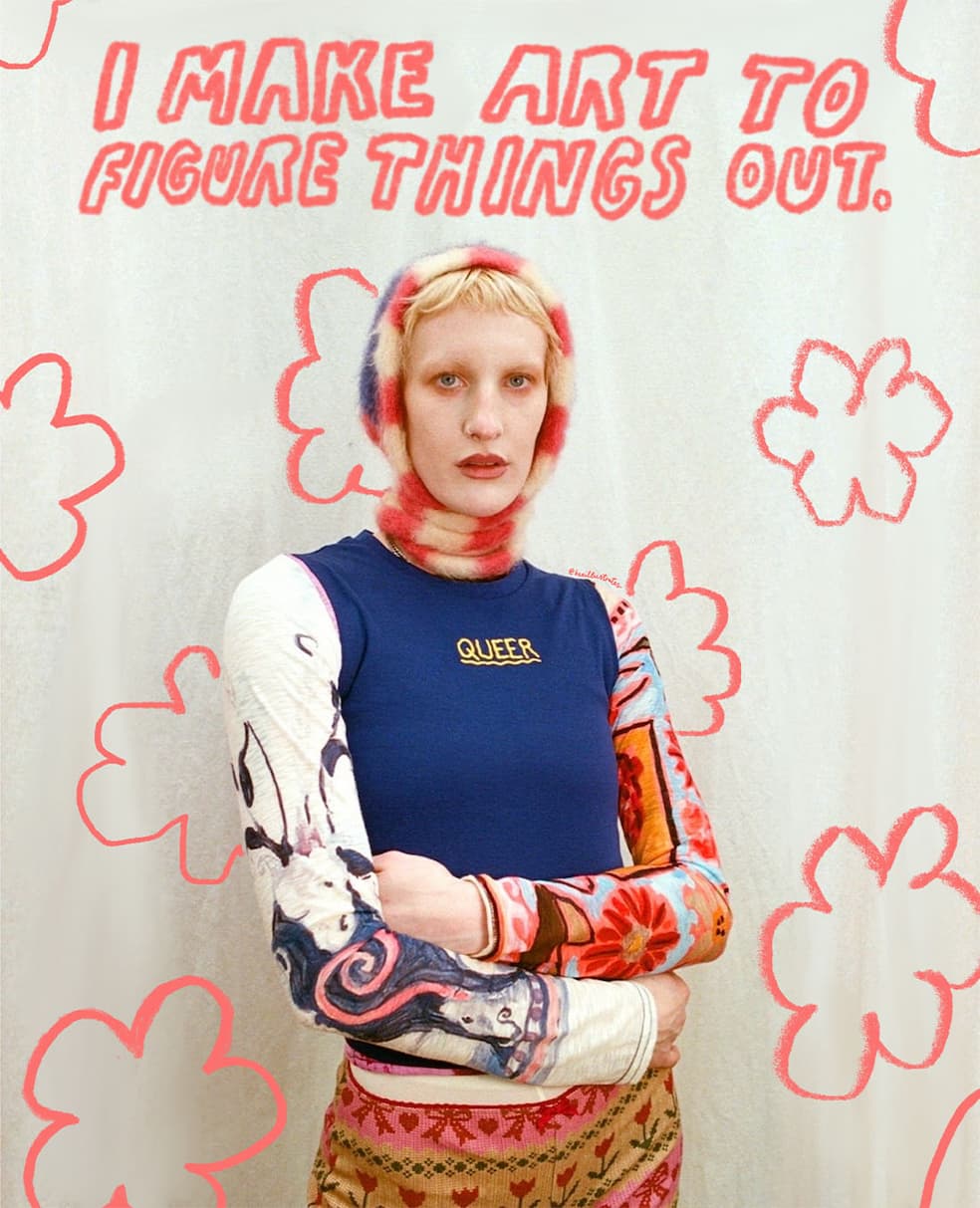 "I make art to figure things out"