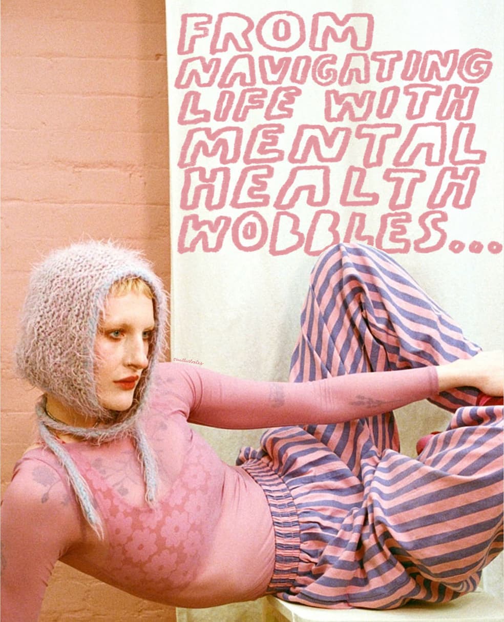 "From navigating life with mental health wobbles"