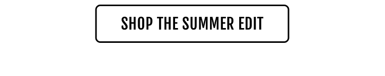 Shop The Summer Edit 