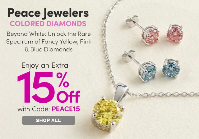 Peace Jewelers - Colored Diamonds | Enjoy Extra 15% Off at Checkout with Code: PEACE15