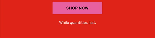 Shop now.