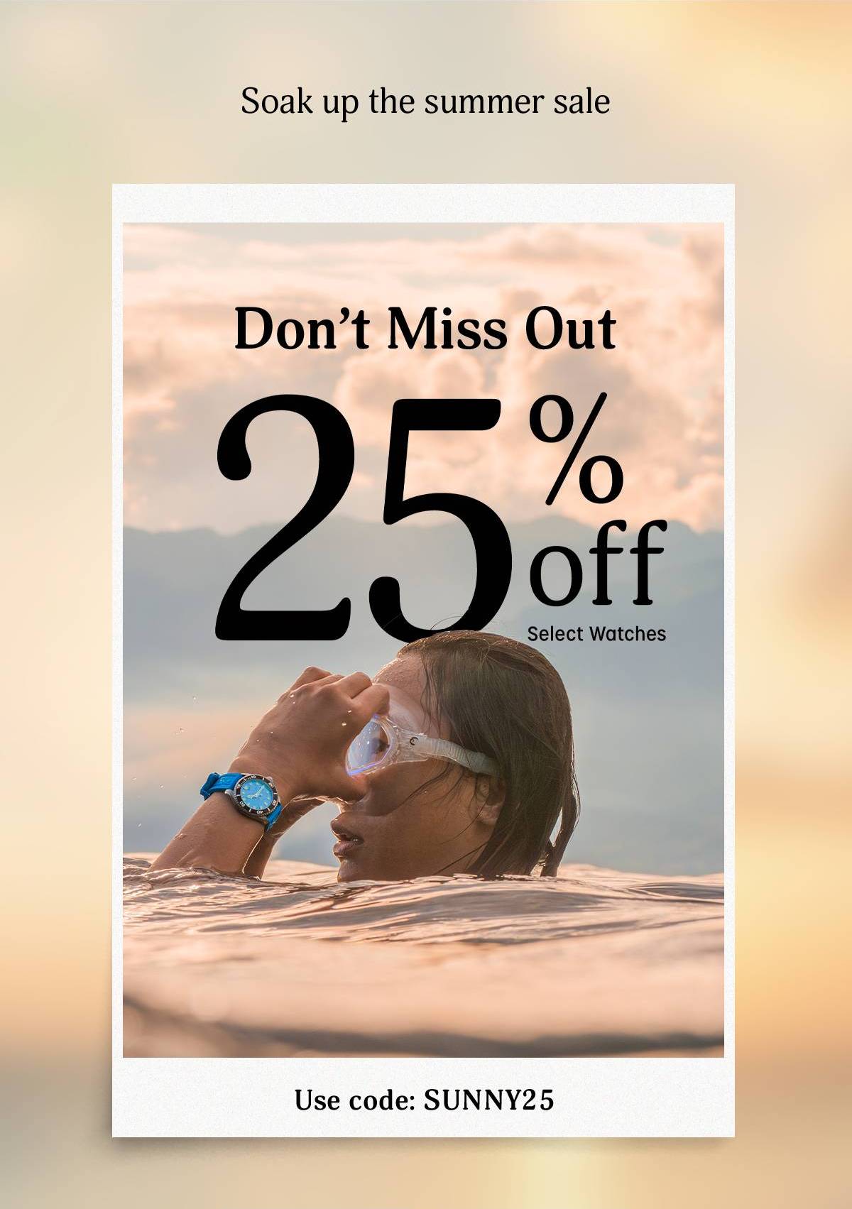 Soak up the summer sale launch | Don't Miss Out 25%  off select watches | use code: SUNNY25 - Timex