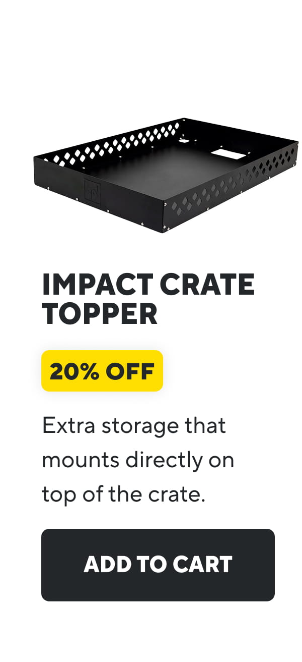Impact Crate Topper | Add To Cart