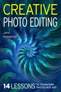 Creative Photo Editing, by John Humphrey