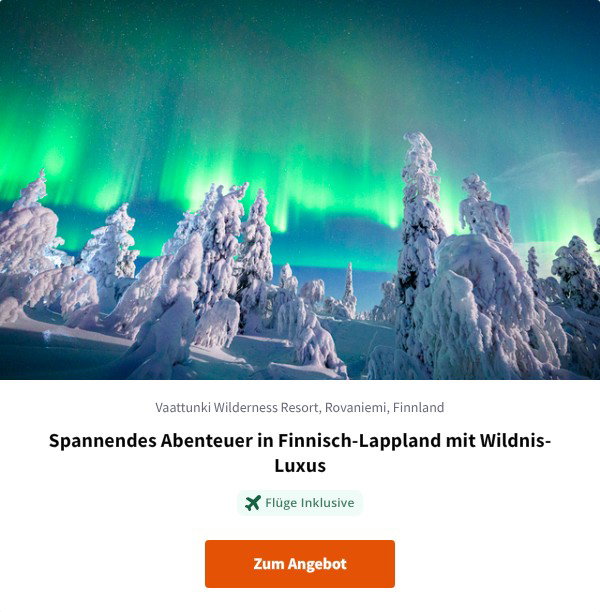 Spannendes Abenteuer in Finnisch-Lappland mit Wildnis-Luxus