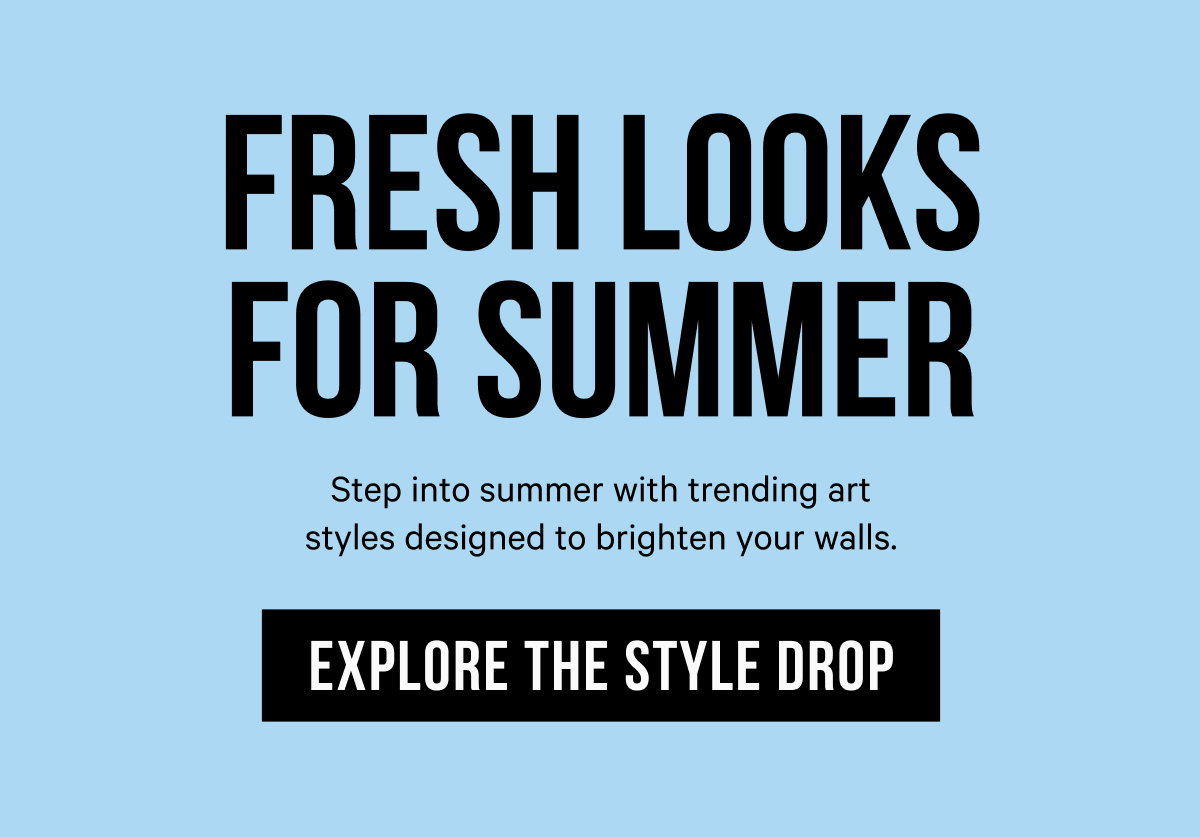 Fresh Looks for Summer: Step into summer with trending art styles designed to brighten your walls. 