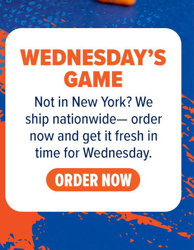 Wednesday's game: Not in New York? We ship nationwide - order now and get it fresh in time for Wednesday. Order now!