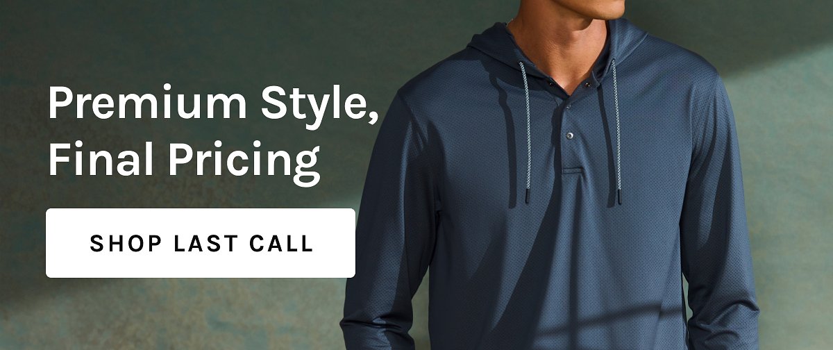 Premium Style, Final Pricing  [[SHOP LAST CALL]]