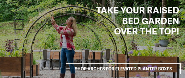 Take Your Raised Bed Garden Over the Top! Shop Arches For Elevated Planter Boxes