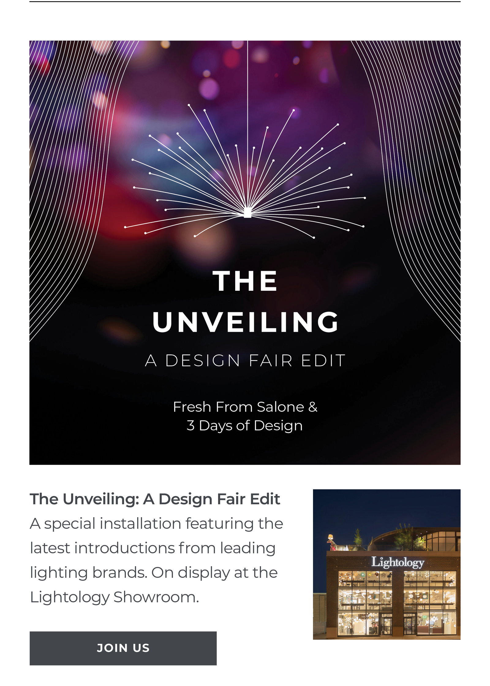 The Unveiling: A Design Fair Edit A special installation featuring the latest introductions from leading lighting brands. On display at the Lightology Showroom. [Join Us]