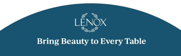 LENOX  Bring Beauty to Every Table