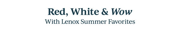 Red, White & Wow  With Lenox Summer Favorites