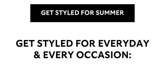 GET STYLED FOR SUMMER