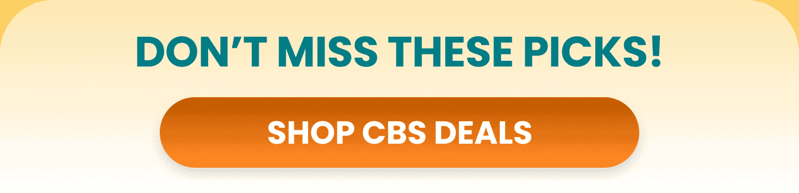 Don't Miss These Picks! SHOP CBS DEALS NOW.