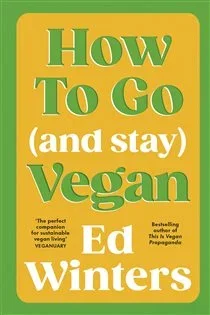 How to Go (and Stay) Vegan, by Ed Winters