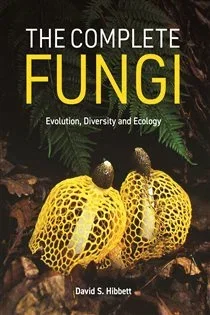 The Complete Fungi, by David S. Hibbett