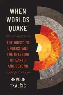 When Worlds Quake, by Hrvoje Tkalčić