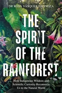The Spirit of the Rainforest, by Dr Rosa Vásquez Espinoza