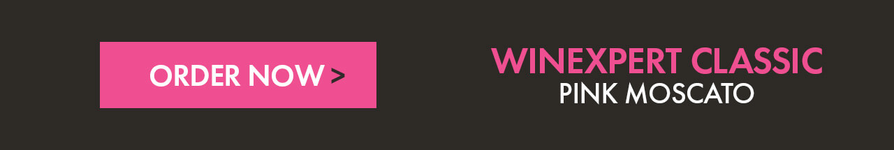 Order Now > Winexpert Classic Pink Moscato.
