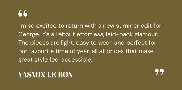 I'm so excited to return with a new summer edit for George. Yasmin Le Bon.