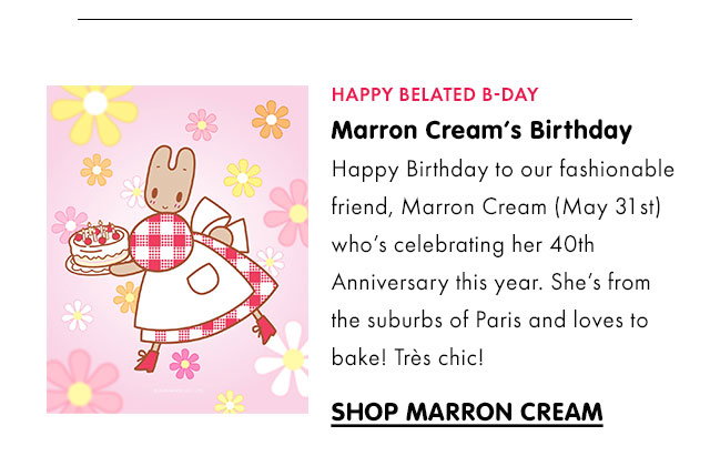HAPPY BELATED B-DAY | Marron Cream’s Birthday | Happy Birthday to our fashionable friend, Marron Cream (May 31st) who’s celebrating her 40th Anniversary this year. She’s from the suburbs of Paris and loves to bake! Très chic! | SHOP MARRON CREAM