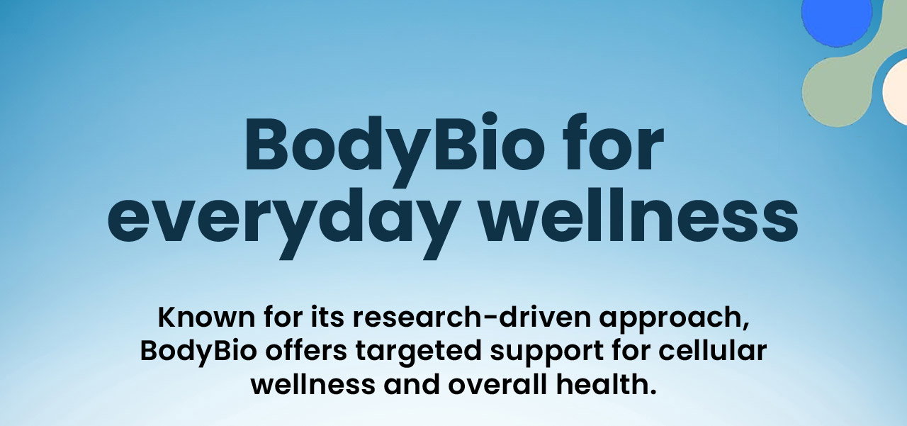 BodyBio for Everyday Wellness: Known for its research-driven approach, BodyBio offers targeted support for cellular wellness and overall health. Shop Now.