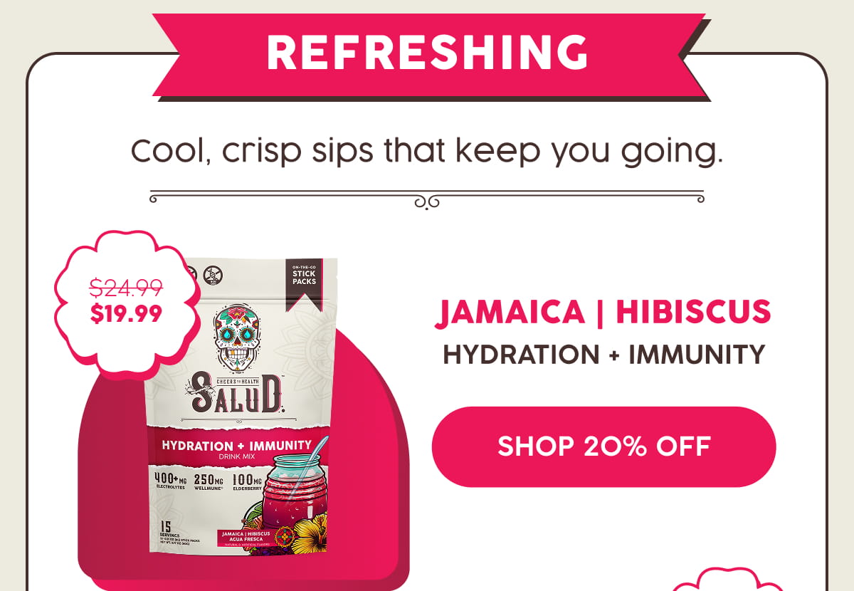 Refreshing Cool, crisp sips that keep you going. Jamaica | Hibiscus | Hydration + Immunity | Shop 20% Off