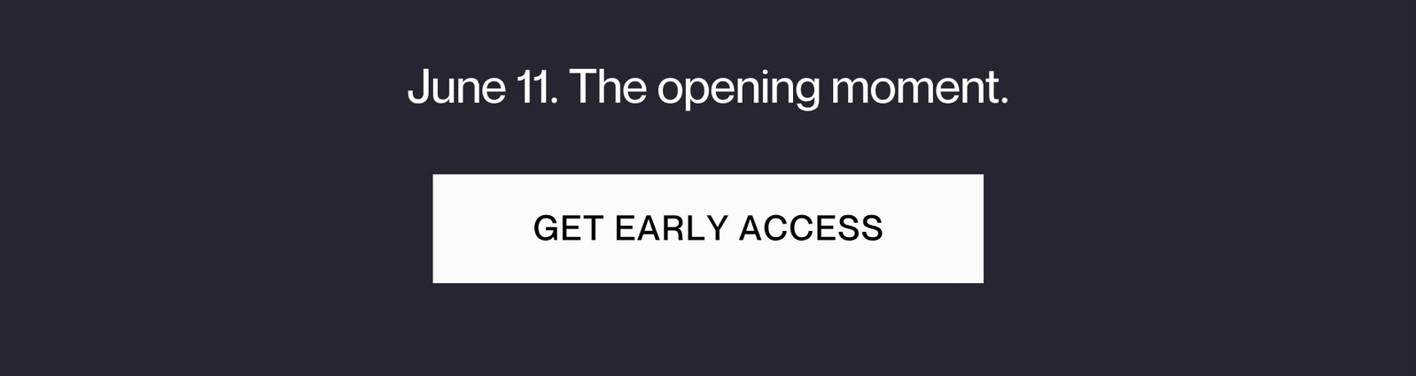 June 11. The Opening moment. | [GET EARLY ACCESS]