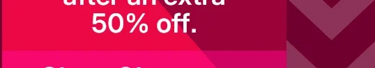 save up to 85% after an extra 50% off. shop clearance.