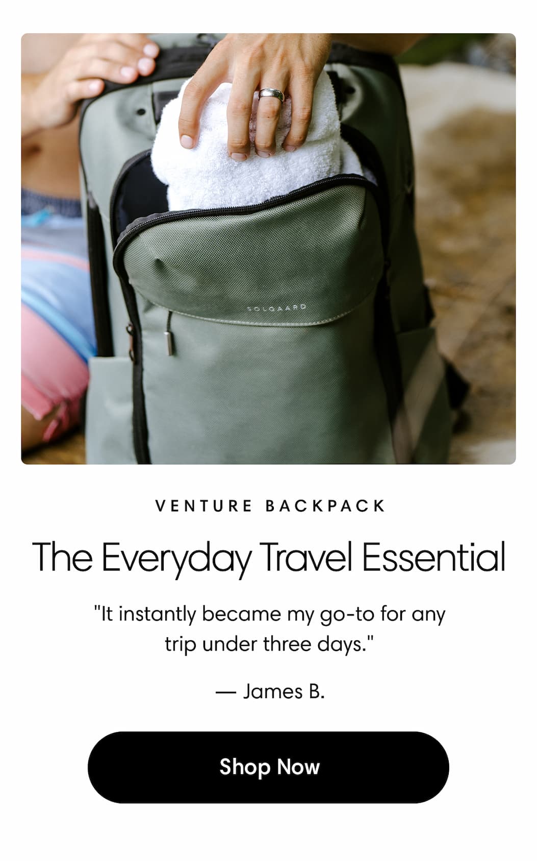Venture Backpack: The Everyday Travel Essential. "It instantly became my go-to for any trip under three days." — James B. Shop Venture Backpack