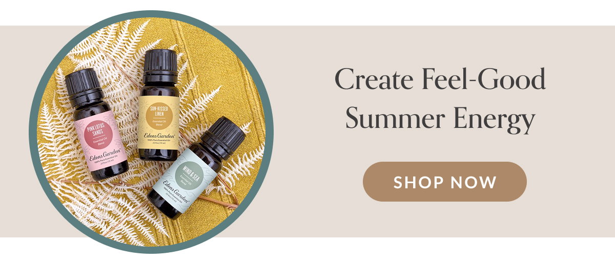 Create Feel-Good Summer Energy | SHOP NOW
