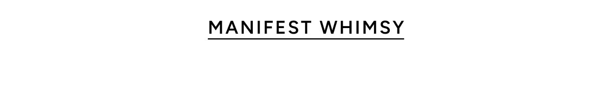 Manifest Whimsy