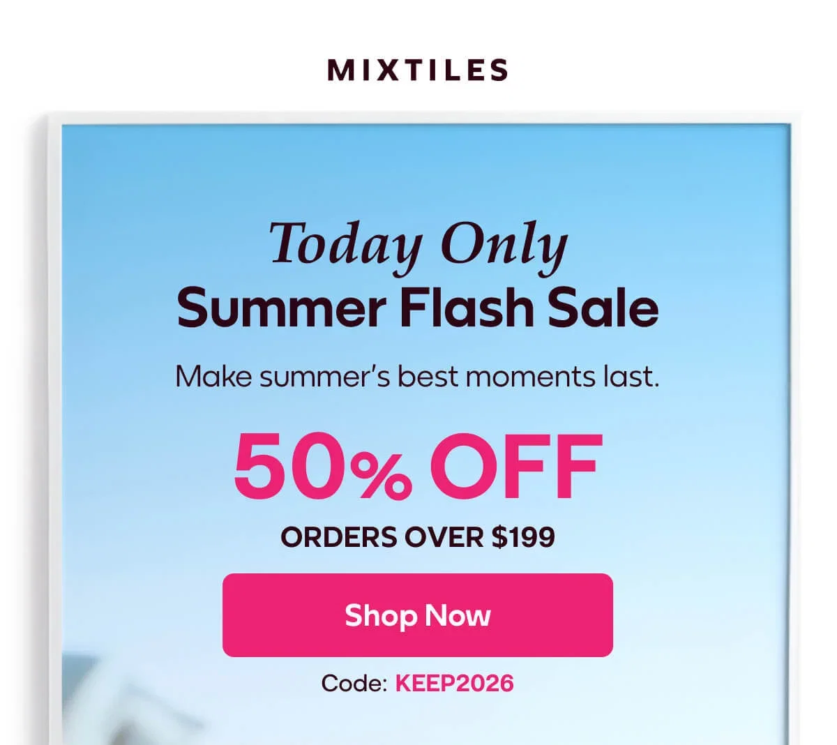 [MIXTILES] Make summer’s best moments last with Mixtiles. | ORDER NOW