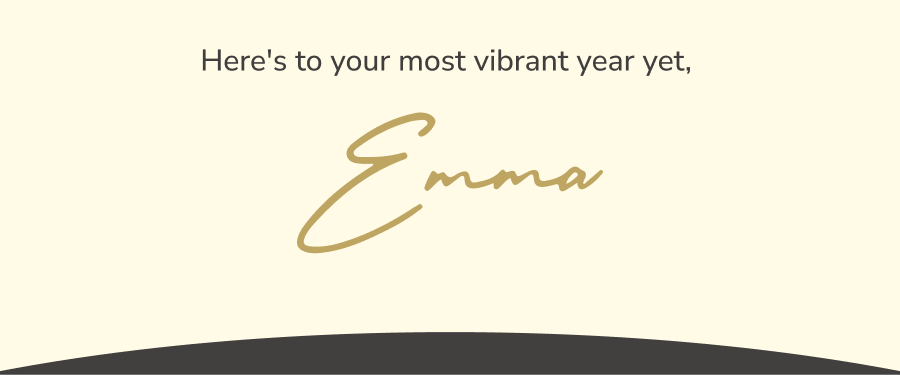 Here's to your most vibrant year yet,