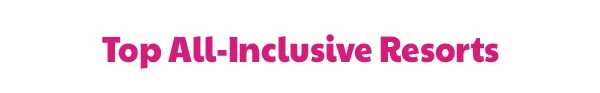 Top All-Inclusive Resorts