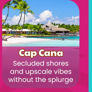 Cap Cana Secluded shores and upscale vibes without the splurge