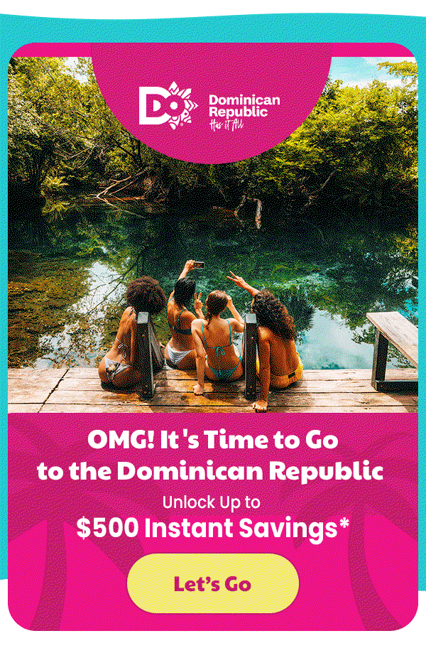 OMG! It's Time to Go to the Dominican Republic Unlock Up to $500 Instant Savings*