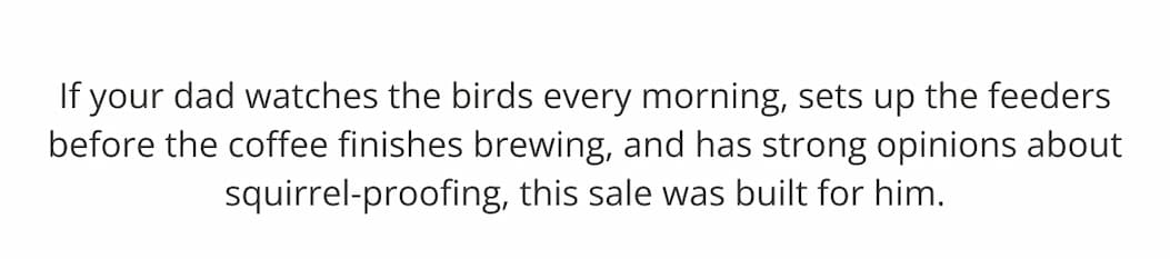 If your dad watches the birds every morning