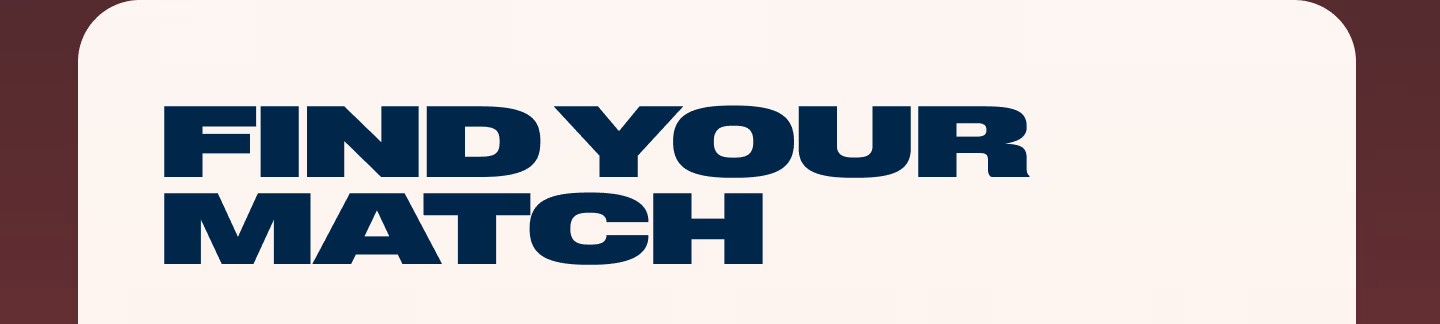 FIND YOUR MATCH