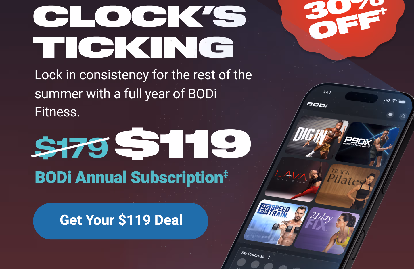 CLOCK'S TICKING: Lock in consistency for the rest of the summer with a full year of BODi Fitness. $119 BODi Annual Subscription. Get Your $119 Deal.