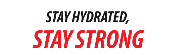 STAY HYDRATED, PUSH YOUR LIMITS
